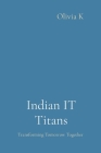 Indian IT Titans: Transforming Tomorrow Together Cover Image