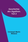 Geschichte des Agathon. Teil 2 By Christoph Martin Wieland Cover Image