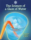 The Science of a Glass of Water (Science Of...) By Anna Claybourne Cover Image