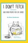I Don't Fetch: And Other Poems for Cat Lovers By Steve Dambrosio, Shilpa Badadare (Illustrator) Cover Image