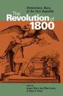 The Revolution of 1800: Democracy, Race, and the New Republic (Jeffersonian America) By James J. Horn (Editor), Jan Ellen Taylor (Editor), Peter S. Onuf (Editor) Cover Image