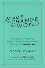 Made to Change the World: How Ordinary People Are Called To Do Extraordinary Work, The Story of Project 615 By Derek Evans, Mike Fisher (Foreword by) Cover Image