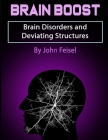 Brain Boost: Brain Disorders and Deviating Structures By John Feisel Cover Image
