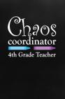 Chaos Coordinator: 4th Grade Teacher By Faculty Loungers Cover Image