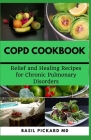 Copd Cookbook: Relief and Healing Recipes for Chronic Pulmonary Disorders By Basil Pickard Cover Image