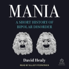 Mania: A Short History of Bipolar Disorder Cover Image