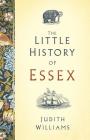 The Little History of Essex By Judith Williams Cover Image