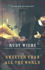 Sweeter Than All The World By Rudy Wiebe Cover Image