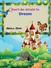 Don't Be Afraid To Dream Cover Image