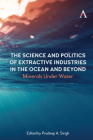 The Science and Politics of Extractive Industries in the Ocean and Beyond: Minerals Under Water Cover Image