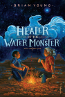 Healer of the Water Monster By Brian Young Cover Image