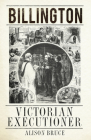 Billington: Victorian Executioner By Alison Bruce Cover Image