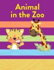 Animal In The Zoo: Coloring Pages, cute Pictures for toddlers Children Kids Kindergarten and adults By Creative Color Cover Image