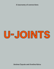 U-Joints: A Taxonomy of Connections By Andrea Caputo (Editor), Anniina Koivu (Editor) Cover Image
