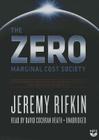 The Zero Marginal Cost Society: The Internet of Things, the Collaborative Commons, and the Eclipse of Capitalism By Jeremy Rifkin, David Cochran Heath (Read by) Cover Image