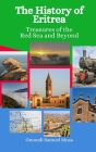 The History of Eritrea: Treasures of the Red Sea and Beyond By Einar Felix Hansen, Omondi Samuel Musa Cover Image