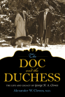 The Doc and the Duchess: The Life and Legacy of George H. A. Clowes (Philanthropic and Nonprofit Studies) By Alexander W. Clowes, Dianne Aprile (Other), Elizabeth A. Casselman (Other) Cover Image