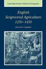 English Seigniorial Agriculture, 1250-1450 (Cambridge Studies in Historical Geography #31) By Bruce M. S. Campbell Cover Image