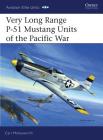 Very Long Range P-51 Mustang Units of the Pacific War (Aviation Elite Units) By Carl Molesworth, Jim Laurier (Illustrator) Cover Image