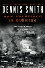 San Francisco Is Burning: The Untold Story of the 1906 Earthquake and Fires By Dennis Smith Cover Image
