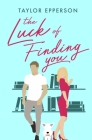 The Luck of Finding You By Taylor Epperson Cover Image