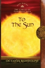 To the Sun: Book Eleven of The Circle of Ceridwen Saga By Octavia Randolph Cover Image