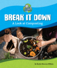 Break It Down: A Look at Composting By Heather Dilorenzo Williams Cover Image
