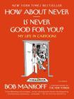 How About Never--Is Never Good for You?: My Life in Cartoons By Bob Mankoff Cover Image