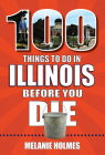 100 Things to Do in Illinois Before You Die (100 Things to Do Before You Die) Cover Image