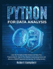 Python for Data Analysis: Learn the Principles of Data Analysis and Raise Your Programming Iq. Improve Your Machine Learning Experience and Beco By Robert Campbell Cover Image