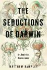 The Seductions of Darwin: Art, Evolution, Neuroscience By Matthew Rampley Cover Image