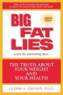Big Fat Lies: The Truth about Your Weight and Your Health By Glenn A. Gaesser, Steven N. Blair (Foreword by) Cover Image
