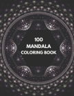 100 mandala Coloring Book: 100 Mandala Coloring Pages for Inspiration, Relaxing Patterns Coloring Book By Alex Kippler Cover Image