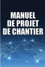 Manuel de Projet de Chantier: Suivi quotidien du chantier de construction pour enregistrer les horaires, les activités quotidiennes, l'équipement, l Cover Image