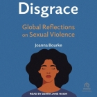 Disgrace: Global Reflections on Sexual Violence By Joanna Bourke, Zehra Jane Naqvi (Read by) Cover Image