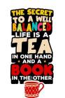 The Secret to a Well Balanced Life is a Book in One Hand and a Cup of Tea in the Other.: Tea Notebook for everyone who loves to drink a cup of tea Cover Image