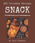 365 Ultimate Snack Recipes: An Inspiring Snack Cookbook for You Cover Image