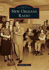 New Orleans Radio (Images of America (Arcadia Publishing)) Cover Image