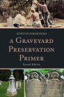 A Graveyard Preservation Primer, Second Edition (American Association for State and Local History) By Lynette Strangstad Cover Image