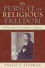 In Pursuit of Religious Freedom: Bishop Martin Stephan's Journey By Philip Stephan Cover Image