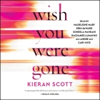 Wish You Were Gone By Kieran Scott, Cary Hite (Read by), Erin Deward (Read by) Cover Image