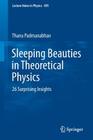 Sleeping Beauties in Theoretical Physics: 26 Surprising Insights (Lecture Notes in Physics #895) By Thanu Padmanabhan Cover Image