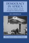 Democracy in Africa: Successes, Failures, and the Struggle for Political Reform (New Approaches to African History #9) By Nic Cheeseman Cover Image