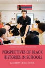 Perspectives of Black Histories in Schools (Research in Social Education) By Lagarrett J. King (Editor) Cover Image