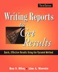 Writing Reports to Get Results: Quick, Effective Results Using the Pyramid Method By Ron S. Blicq, Lisa A. Moretto Cover Image