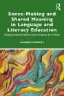 Sense-Making and Shared Meaning in Language and Literacy Education: Designing Research-Based Literacy Programs for Children By Sharon Murphy Cover Image