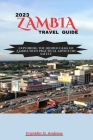 2023 Zambia Travel Guide: Exploring the hidden gems of Zambia with practical advice on safety Cover Image