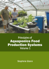 Principles of Aquaponics Food Production Systems: Volume 1 By Stephnie Glenn (Editor) Cover Image
