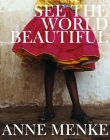 See the World Beautiful: The Limited Edition By Anne Menke Cover Image