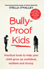 Bully-Proof Kids: Practical Tools to Help Your Child Grow Up Confident Resiliant & Stron By Stella O'Malley Cover Image
